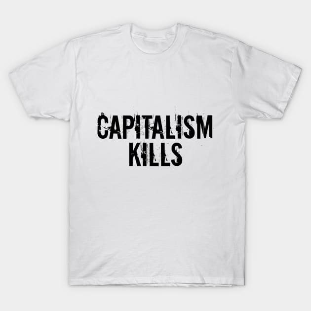 Capitalism Kills T-Shirt by Dusty Dragon